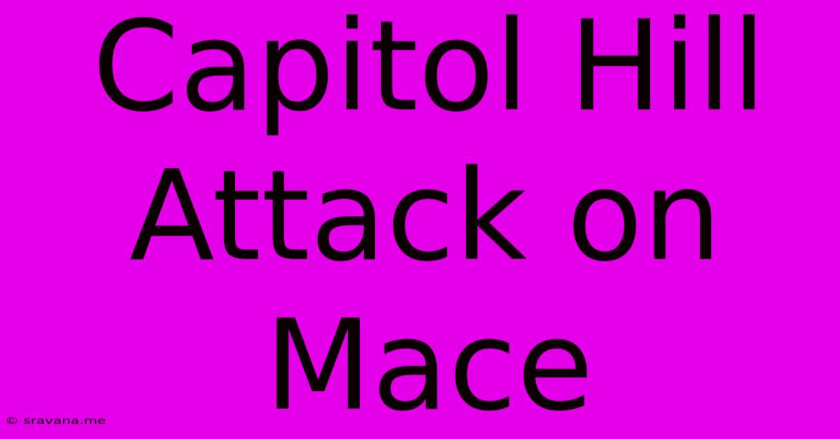 Capitol Hill Attack On Mace