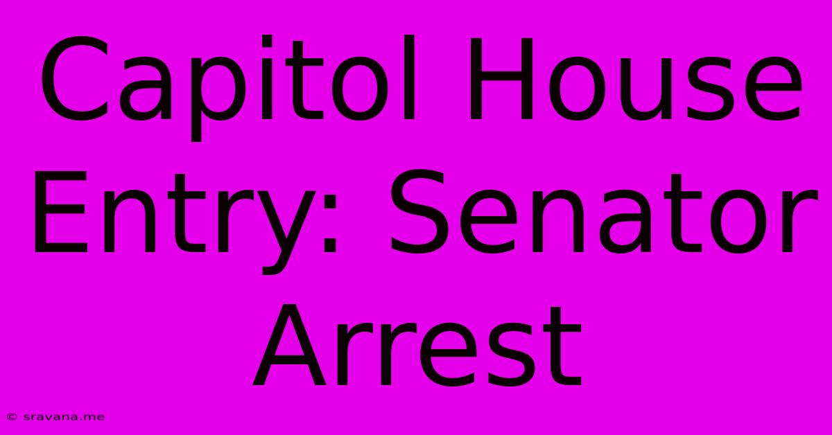 Capitol House Entry: Senator Arrest