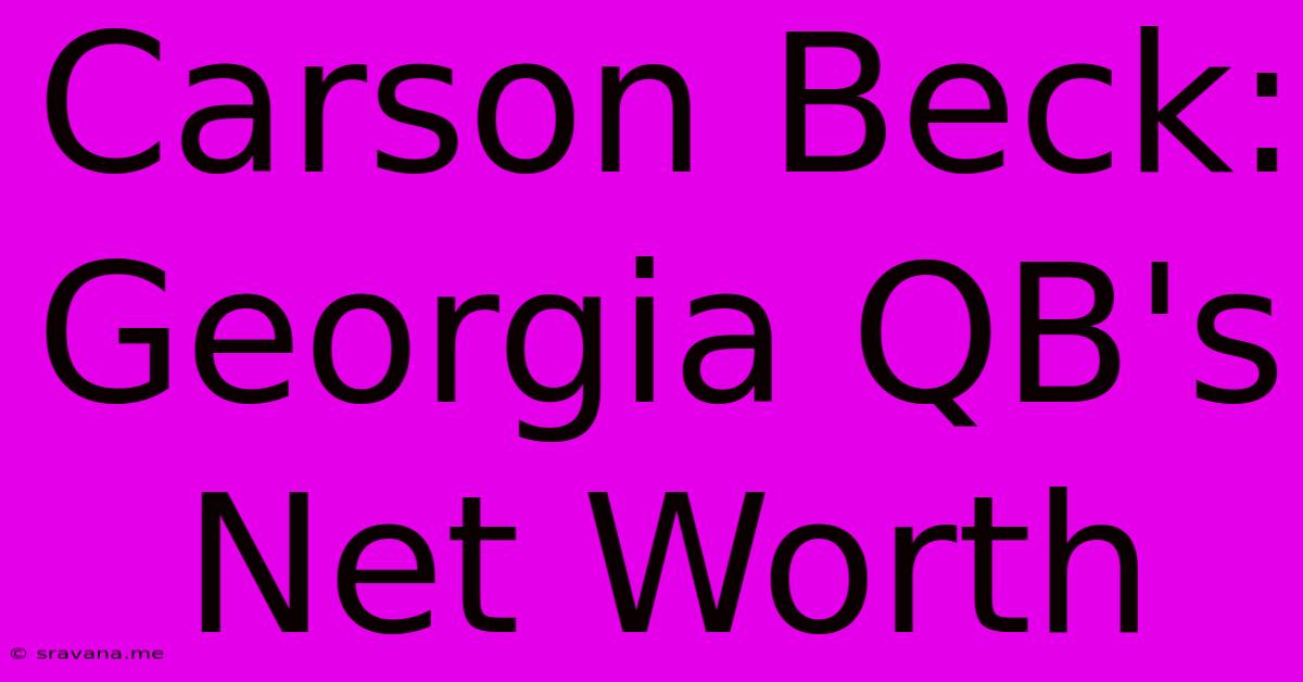 Carson Beck: Georgia QB's Net Worth