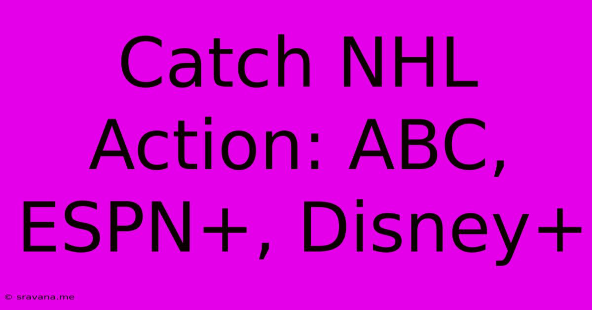 Catch NHL Action: ABC, ESPN+, Disney+