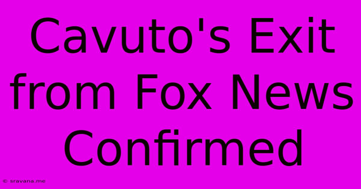 Cavuto's Exit From Fox News Confirmed