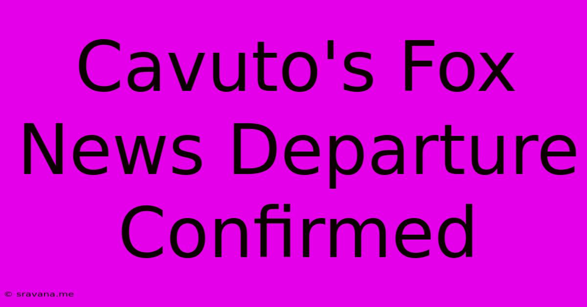 Cavuto's Fox News Departure Confirmed