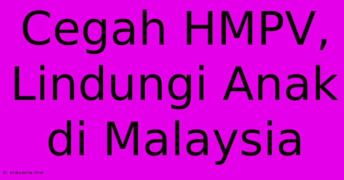 Cegah HMPV, Lindungi Anak Di Malaysia