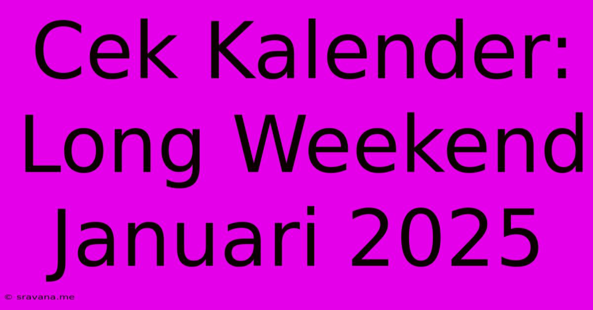 Cek Kalender: Long Weekend Januari 2025