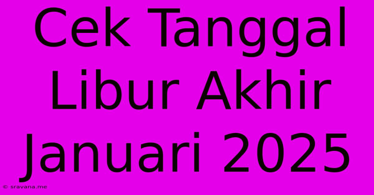 Cek Tanggal Libur Akhir Januari 2025