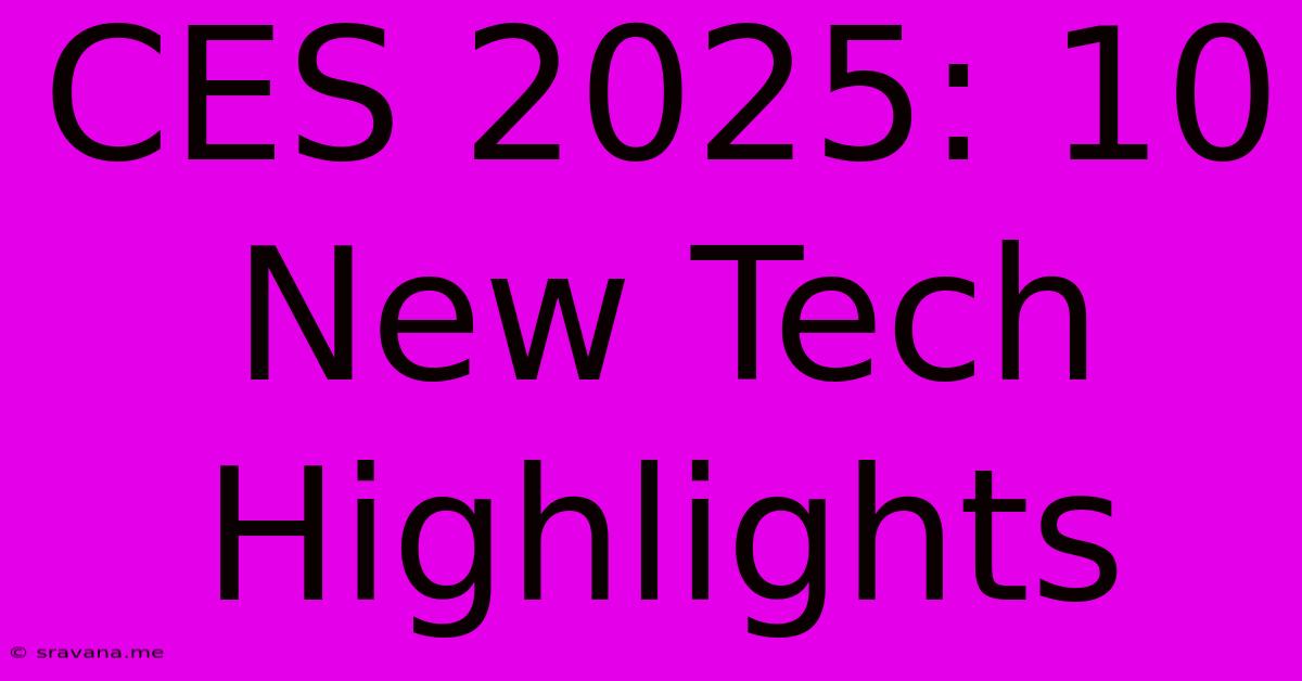 CES 2025: 10 New Tech Highlights