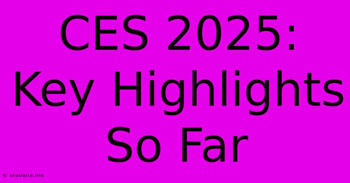 CES 2025: Key Highlights So Far