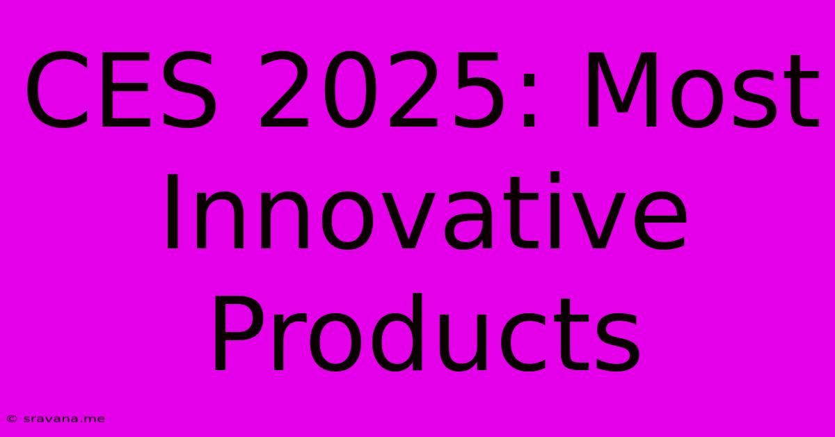 CES 2025: Most Innovative Products