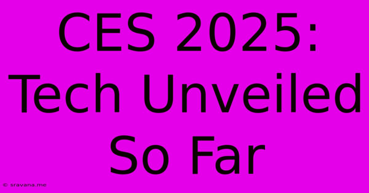 CES 2025: Tech Unveiled So Far