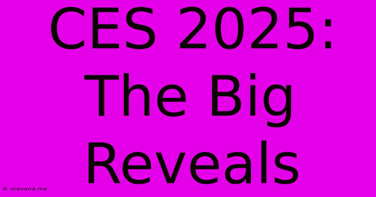 CES 2025:  The Big Reveals