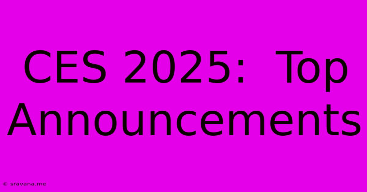 CES 2025:  Top Announcements