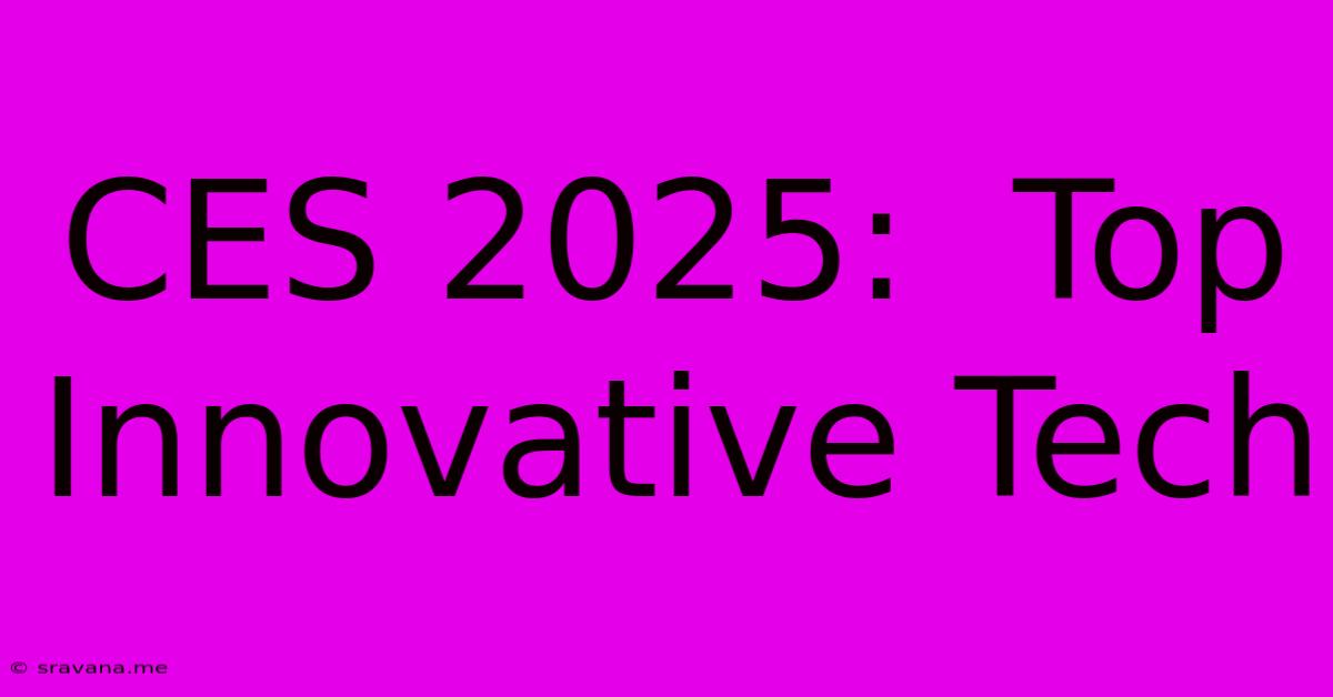 CES 2025:  Top Innovative Tech