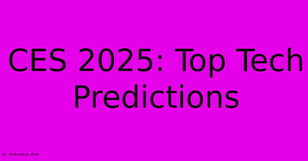 CES 2025: Top Tech Predictions