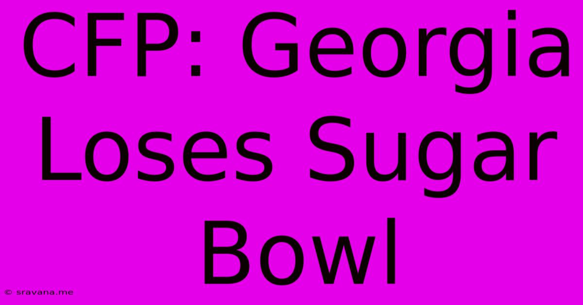 CFP: Georgia Loses Sugar Bowl