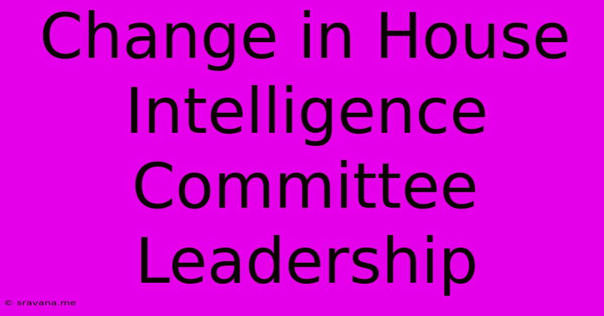 Change In House Intelligence Committee Leadership