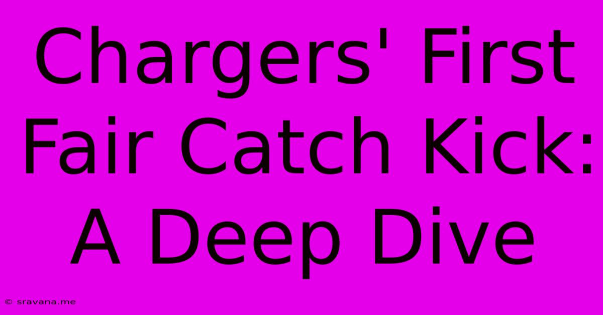 Chargers' First Fair Catch Kick: A Deep Dive