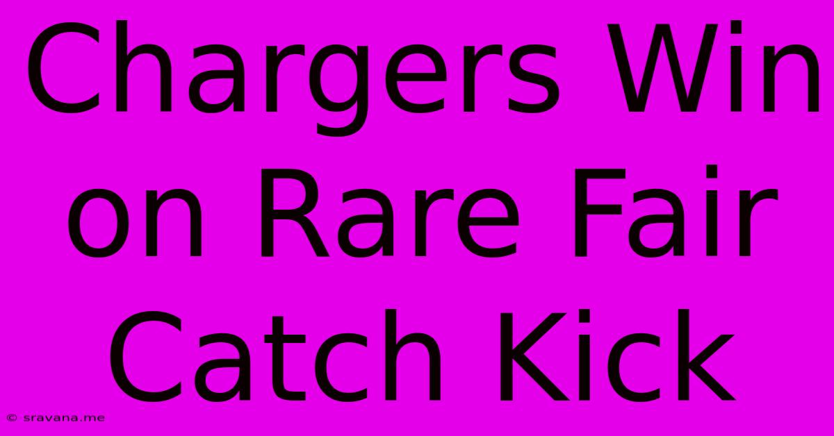 Chargers Win On Rare Fair Catch Kick