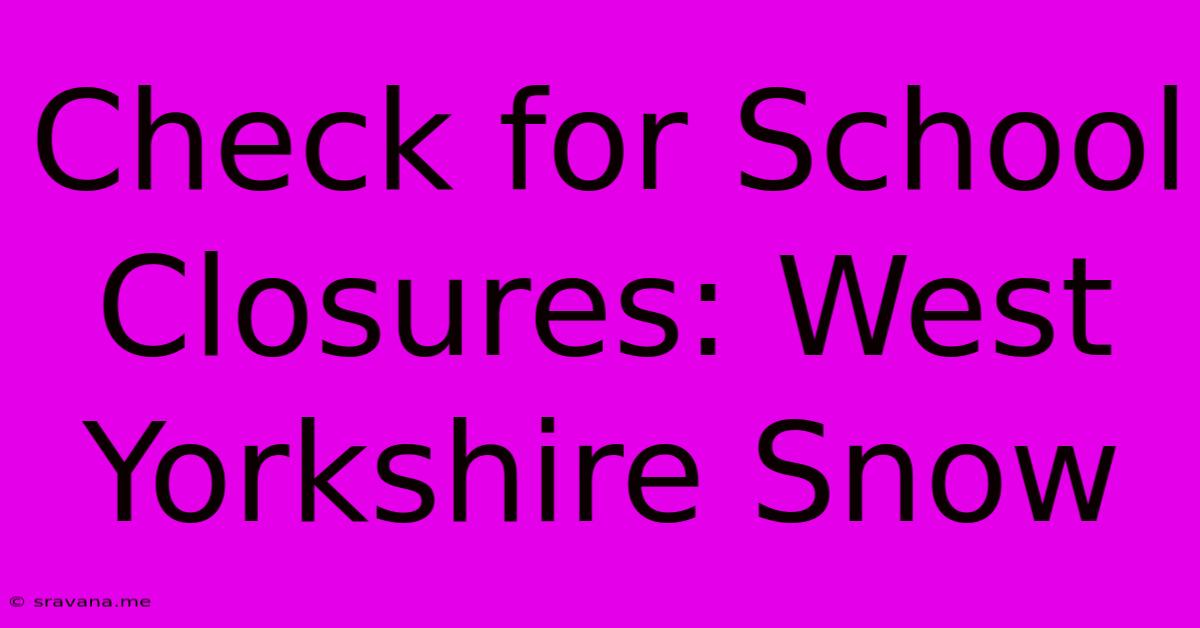 Check For School Closures: West Yorkshire Snow