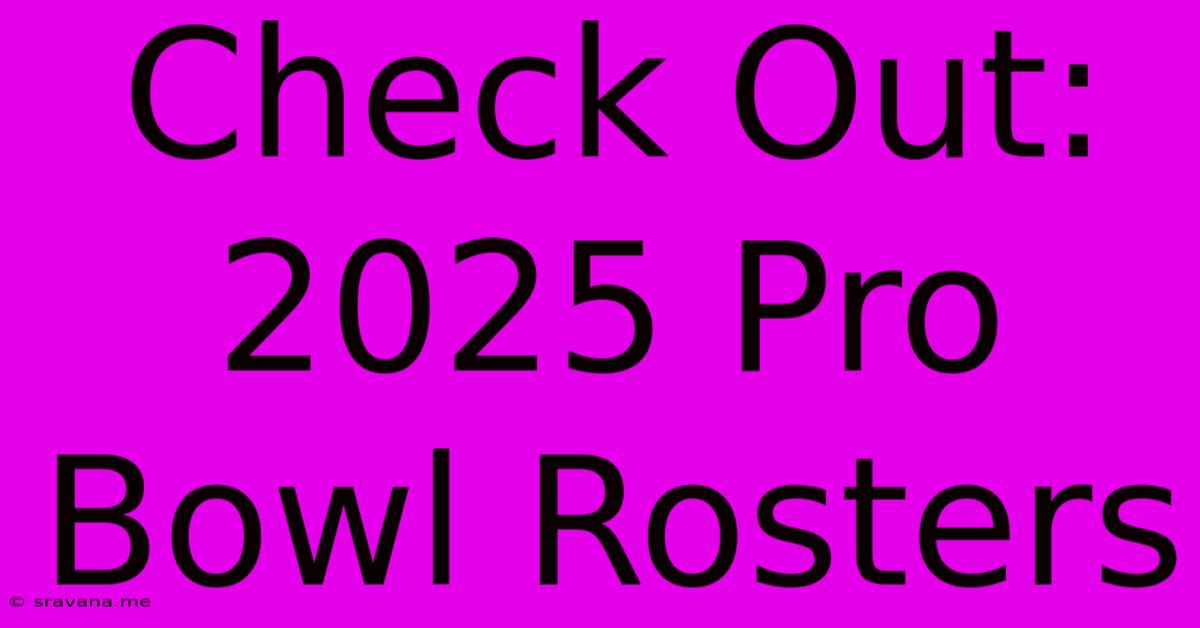 Check Out: 2025 Pro Bowl Rosters