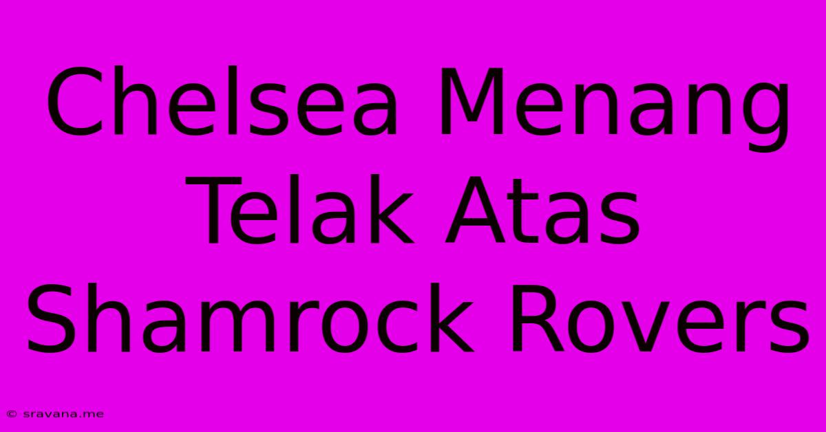 Chelsea Menang Telak Atas Shamrock Rovers