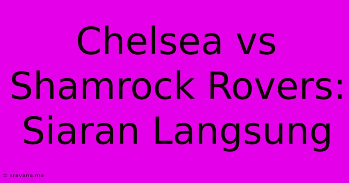 Chelsea Vs Shamrock Rovers: Siaran Langsung