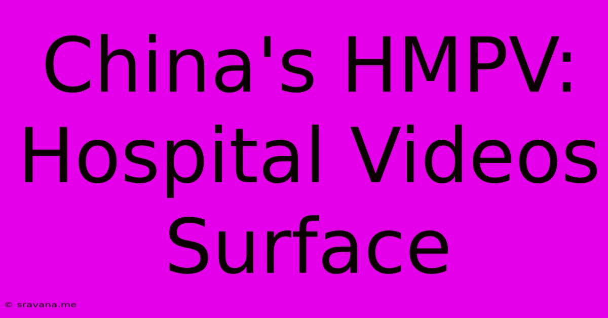 China's HMPV: Hospital Videos Surface