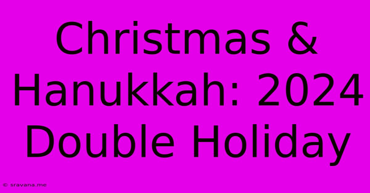 Christmas & Hanukkah: 2024 Double Holiday