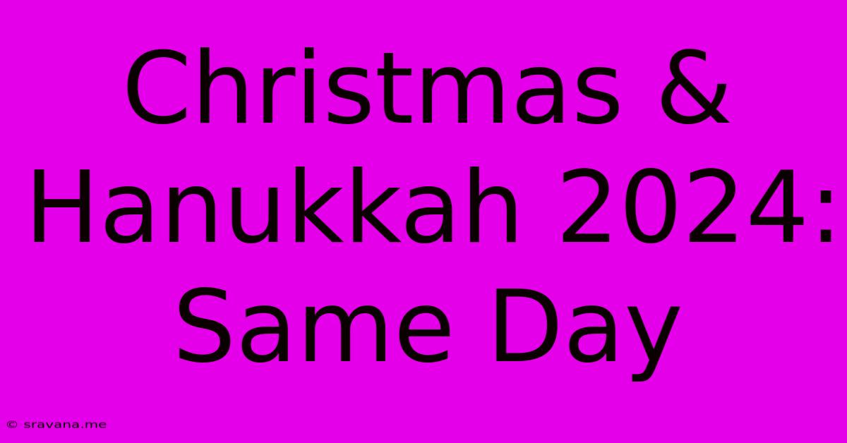 Christmas & Hanukkah 2024: Same Day