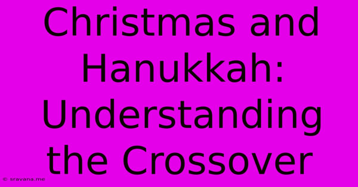 Christmas And Hanukkah: Understanding The Crossover