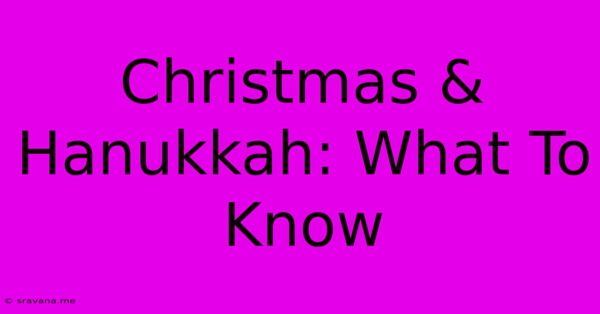 Christmas & Hanukkah: What To Know