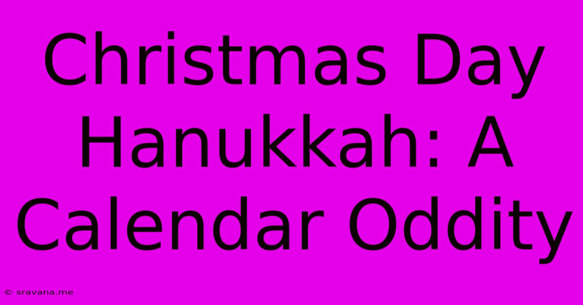 Christmas Day Hanukkah: A Calendar Oddity