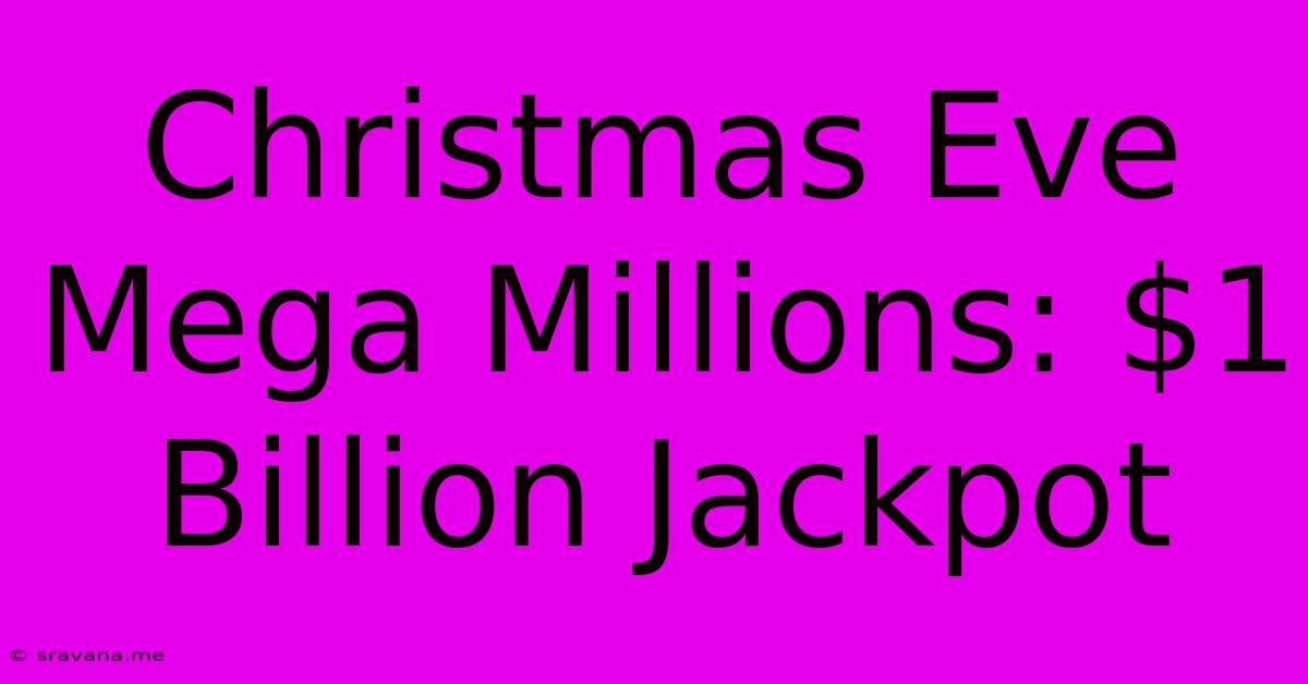 Christmas Eve Mega Millions: $1 Billion Jackpot