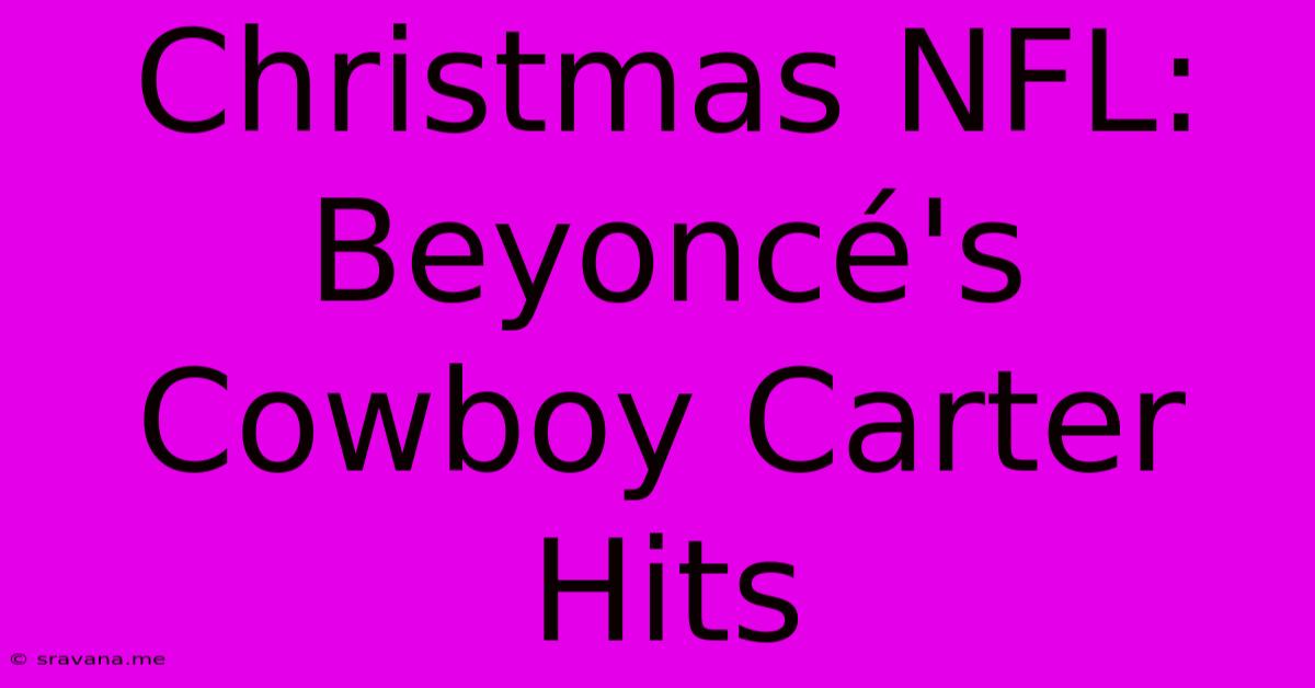 Christmas NFL: Beyoncé's Cowboy Carter Hits