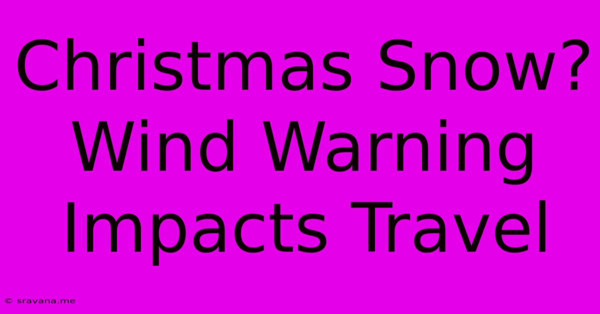 Christmas Snow? Wind Warning Impacts Travel