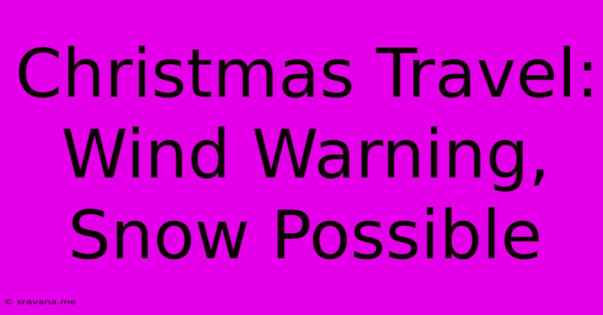 Christmas Travel: Wind Warning, Snow Possible