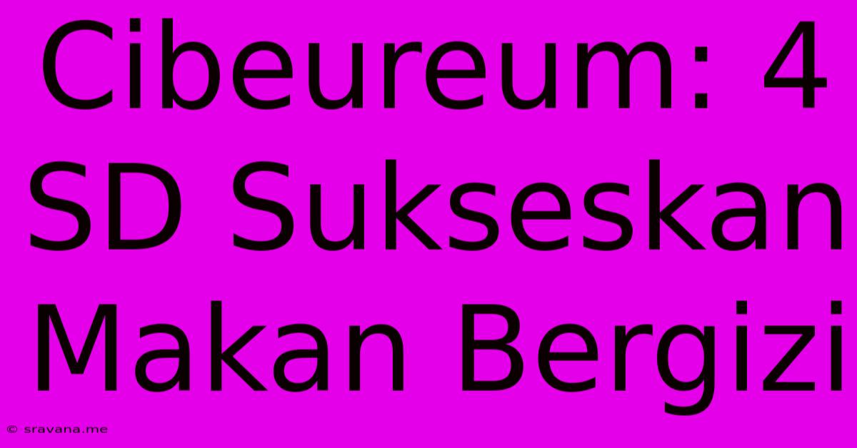 Cibeureum: 4 SD Sukseskan Makan Bergizi