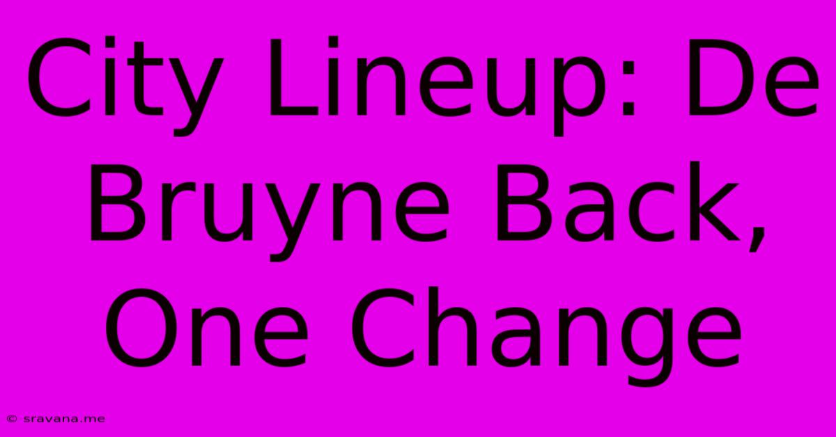 City Lineup: De Bruyne Back, One Change