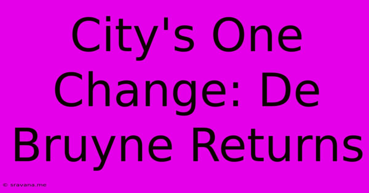 City's One Change: De Bruyne Returns