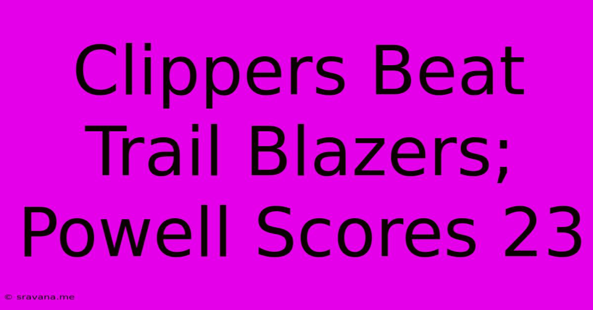 Clippers Beat Trail Blazers; Powell Scores 23