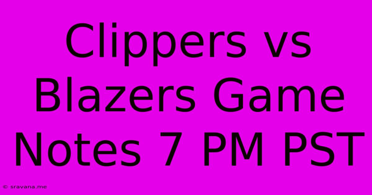 Clippers Vs Blazers Game Notes 7 PM PST