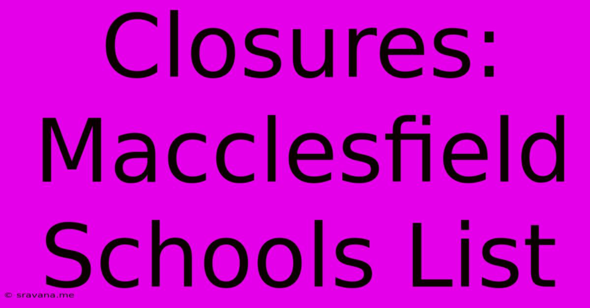 Closures: Macclesfield Schools List