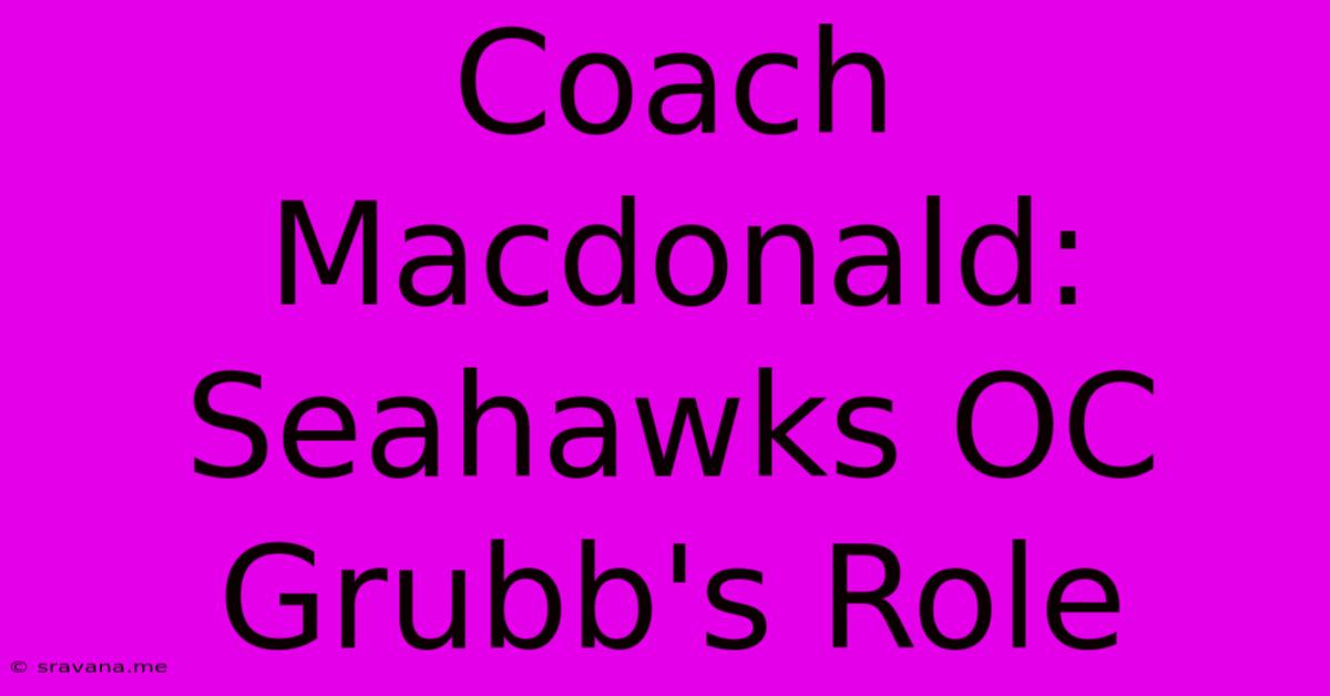 Coach Macdonald: Seahawks OC Grubb's Role