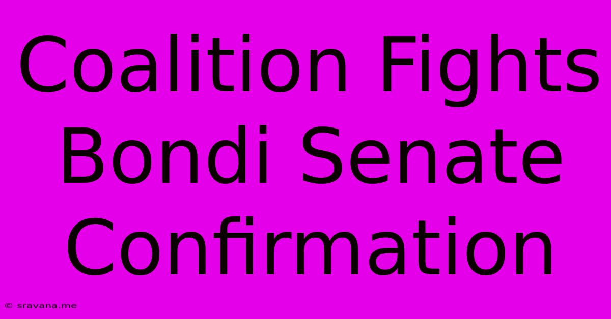 Coalition Fights Bondi Senate Confirmation