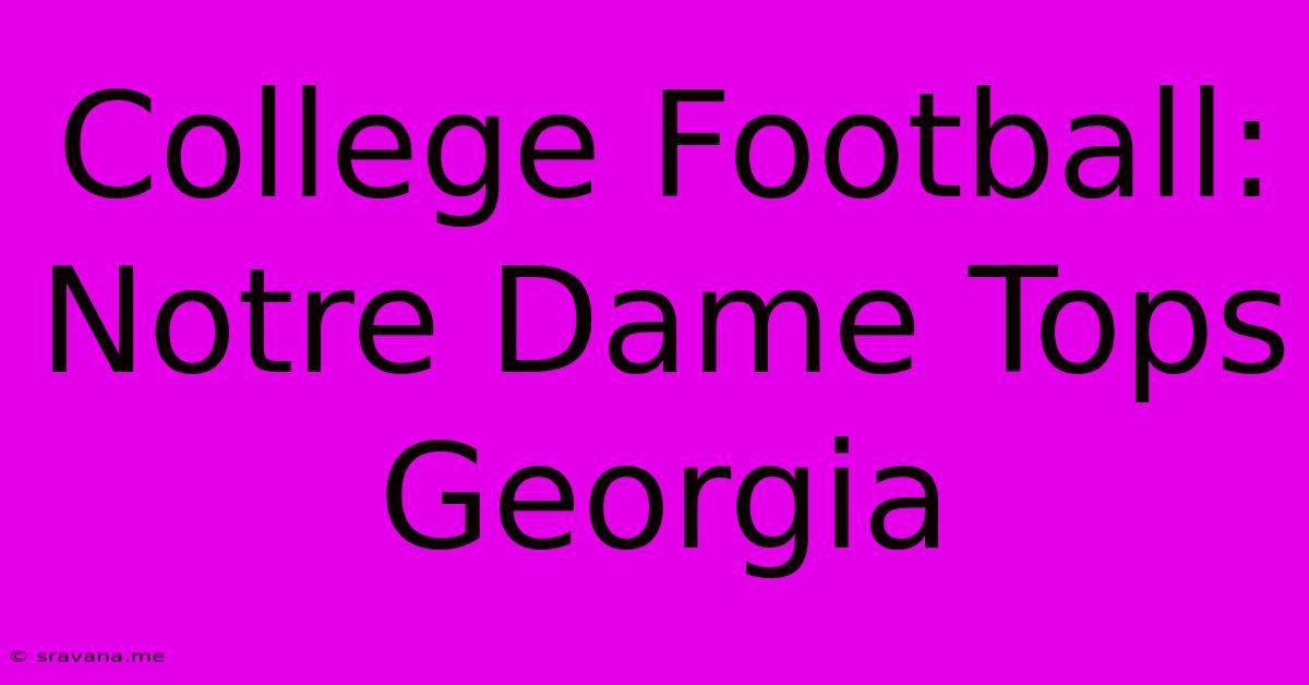 College Football: Notre Dame Tops Georgia