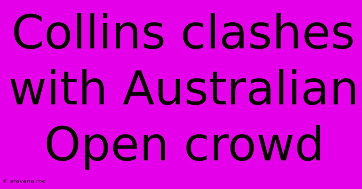 Collins Clashes With Australian Open Crowd