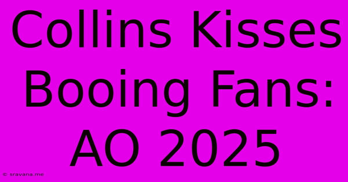 Collins Kisses Booing Fans: AO 2025