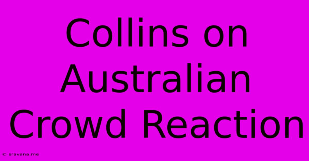 Collins On Australian Crowd Reaction