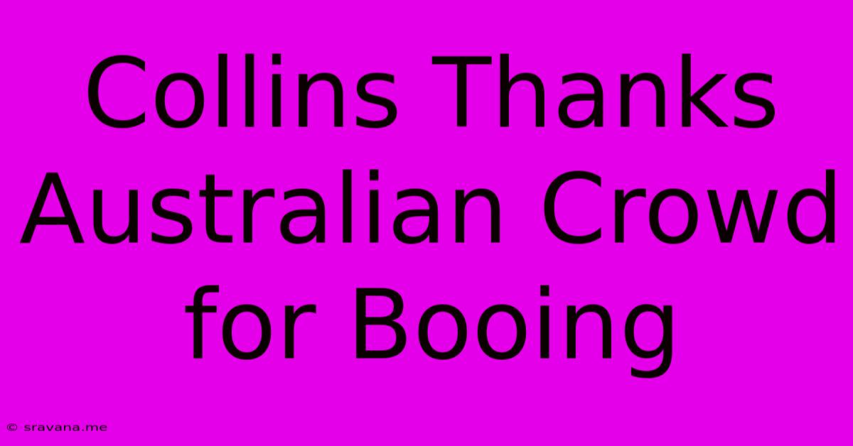 Collins Thanks Australian Crowd For Booing