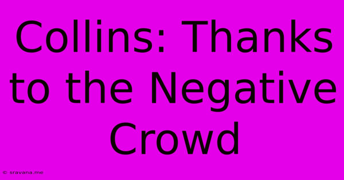 Collins: Thanks To The Negative Crowd