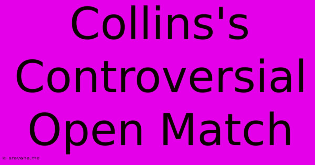 Collins's Controversial Open Match